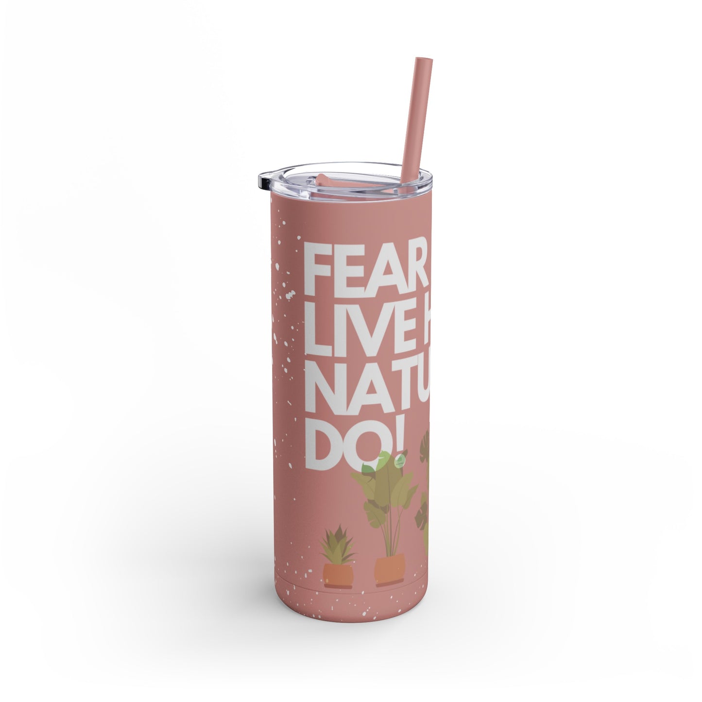 Fear Don't Live Here! Skinny Matte Tumbler