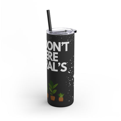 Fear Don't Live Here! Skinny Matte Tumbler