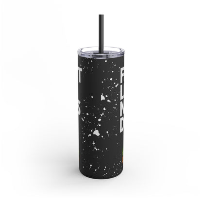 Fear Don't Live Here! Skinny Matte Tumbler