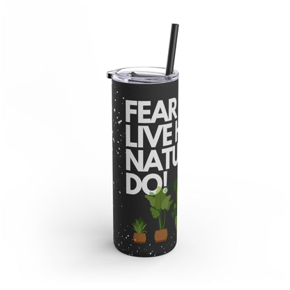 Fear Don't Live Here! Skinny Matte Tumbler